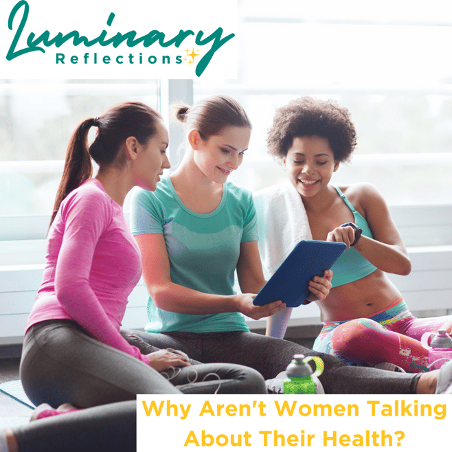 Luminary Reflections: Why Aren't Women Talking About Their Health?